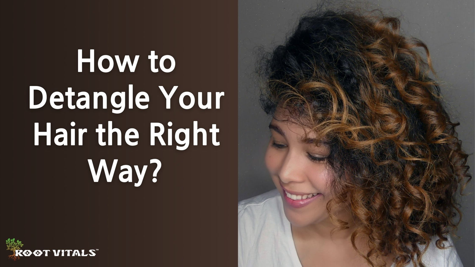 Detangle your hair from end to root the right way